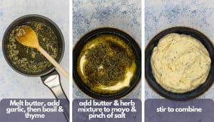 Process shots, first image, in a pan melt butter, add garlic, then basil and thyme; second image; add butter and herb mixture to mayo and a pinch of salt; third image, stir to combine.