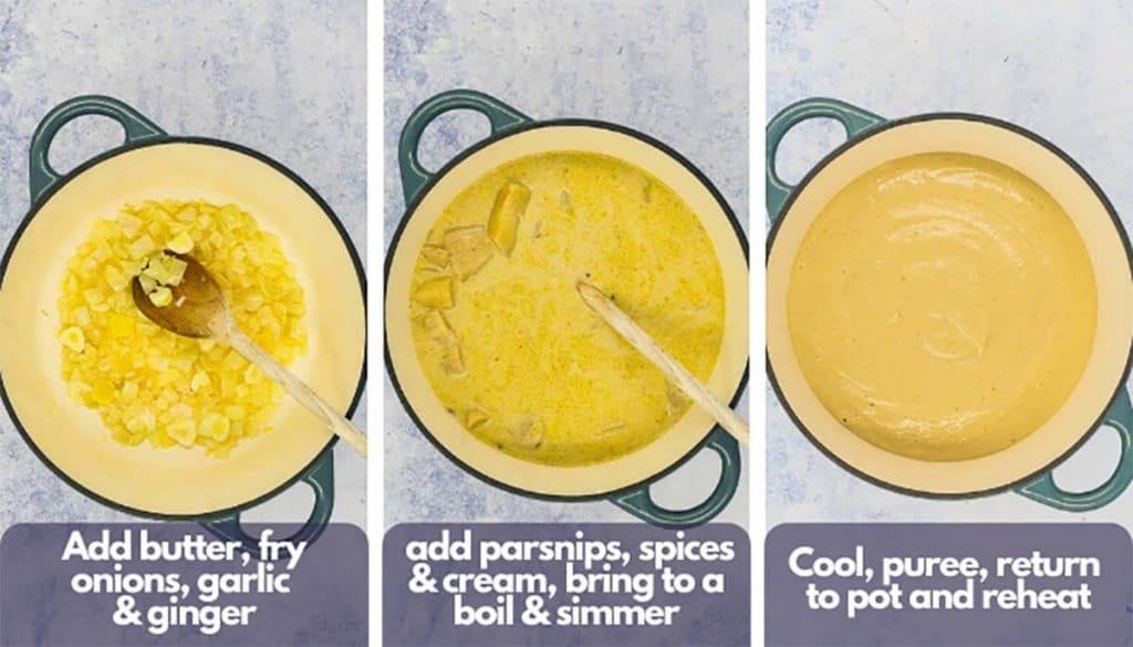Cooking process shots, photo one, add butter to medium saucepan over medium high heat, fry onions, garlic and ginger, photo two, add parsnips, spices and double cream, bring to a boil and then simmer, photo three, cool, puree in a blender, return to pot and reheat.