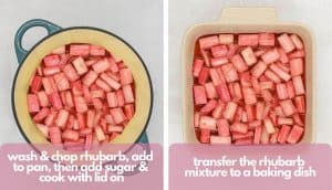 Process shots, photo one, wash and chop rhubarb, add to pan, add sugar and cook with the lid on; photo two, transfer the rhubarb mixture to a baking dish.