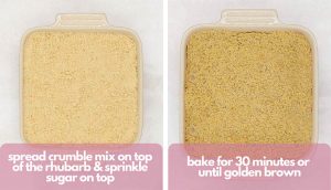 Process shots, photo one, spread crumble mix on rhubarb and sprinkle sugar on top; photo two, bake for 30 minutes.