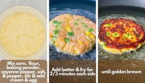 Process shots, photo one instructions with a bowl of corn batter; photo two batter frying in frying pan, photo three fritter cooked in pan.
