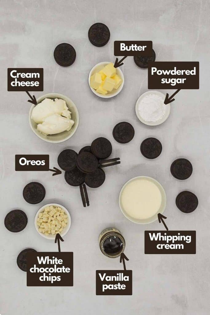 Ingredients needed, unsalted butter, powdered sugar, cream cheese, Oreo's, whipping cream, vanilla paste, and white chocolate chips.